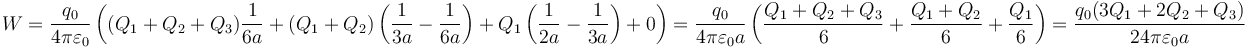 W = \frac{q_0}{4\pi\varepsilon_0}\left((Q_1+Q_2+Q_3)\frac{1}{6a}+(Q_1+Q_2)\left(\frac{1}{3a}-\frac{1}{6a}\right)+Q_1\left(\frac{1}{2a}-\frac{1}{3a}\right)+0\right)=\frac{q_0}{4\pi\varepsilon_0a}\left(\frac{Q_1+Q_2+Q_3}{6}+\frac{Q_1+Q_2}{6}+\frac{Q_1}{6}\right)=\frac{q_0(3Q_1+2Q_2+Q_3)}{24\pi\varepsilon_0 a}