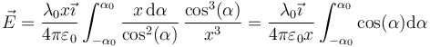 \vec{E}=\frac{\lambda_0 x\vec{\imath}}{4\pi\varepsilon_0}\int_{-\alpha_0}^{\alpha_0}\frac{x\,\mathrm{d}\alpha}{\cos^2(\alpha)}\,\frac{\cos^3(\alpha)}{x^3}=\frac{\lambda_0\vec{\imath}}{4\pi\varepsilon_0 x}\int_{-\alpha_0}^{\alpha_0}\cos(\alpha)\mathrm{d}\alpha