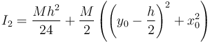 I_2=\frac{Mh^2}{24}+\frac{M}{2}\left( \left(y_0-\frac{h}{2}\right)^2 + x_0^2\right)