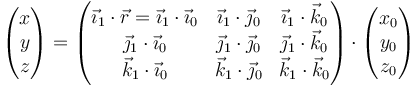 \begin{pmatrix}x \\ y \\ z\end{pmatrix}=\begin{pmatrix}\vec{\imath}_1\cdot\vec{r} = \vec{\imath}_1\cdot\vec{\imath}_0 & \vec{\imath}_1\cdot\vec{\jmath}_0 & \vec{\imath}_1\cdot\vec{k}_0 \\
\vec{\jmath}_1\cdot\vec{\imath}_0 & \vec{\jmath}_1\cdot\vec{\jmath}_0 & \vec{\jmath}_1\cdot\vec{k}_0 \\
\vec{k}_1\cdot\vec{\imath}_0 & \vec{k}_1\cdot\vec{\jmath}_0 & \vec{k}_1\cdot\vec{k}_0 \end{pmatrix}\cdot \begin{pmatrix}x_0 \\ y_0 \\ z_0\end{pmatrix}