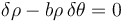 \delta\rho - b\rho\,\delta\theta=0