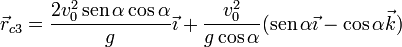 \vec{r}_{c3}=\frac{2v_0^2\,\mathrm{sen}\,\alpha\cos\alpha}{g}\vec{\imath}+\frac{v_0^2}{g\cos\alpha}(\mathrm{sen}\,\alpha\vec{\imath}-\cos\alpha\vec{k})