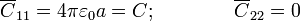 \overline{C}_{11}=4\pi\varepsilon_0 a=C;\qquad\qquad\overline{C}_{22}=0