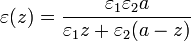 \varepsilon(z)=
\frac{\varepsilon_1\varepsilon_2a}{\varepsilon_1z+\varepsilon_2(a-z)}
