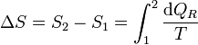 \Delta S = S_2 - S_1 = \int_1^2 \frac{\mathrm{d}Q_R}{T}