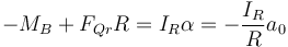 -M_B +F_{Qr}R = I_R\alpha = -\frac{I_R}{R}a_0