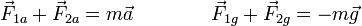 \vec{F}_{1a}+\vec{F}_{2a}=m\vec{a}\qquad \qquad \vec{F}_{1g}+\vec{F}_{2g}=-m\vec{g}