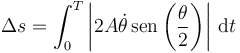 \Delta s=\int_0^T \left|2A\dot{\theta}\,\mathrm{sen}\left(\frac{\theta}{2}\right)\right|\,\mathrm{d}t