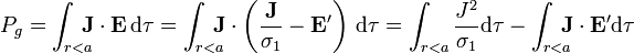 P_g = \int_{r<a}\!\!\!\!\mathbf{J}\cdot\mathbf{E}\,\mathrm{d}\tau =  \int_{r<a}\!\!\!\!\mathbf{J}\cdot\left(\frac{\mathbf{J}}{\sigma_1}-\mathbf{E}'\right)\,\mathrm{d}\tau = \int_{r<a}\frac{J^2}{\sigma_1}\mathrm{d}\tau - \int_{r<a}\!\!\!\!\mathbf{J}\cdot\mathbf{E}'\mathrm{d}\tau