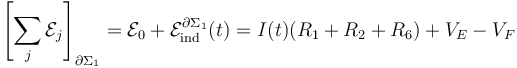 \left[\sum_j \mathcal{E}_j\right]_{\partial\Sigma_1}=\mathcal{E}_0 +\mathcal{E}_\mathrm{ind}^{\partial\Sigma_1}(t)= I(t)( R_1+R_2+R_6) + V_E-V_F