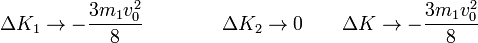 \Delta K_1 \to -\frac{3m_1v_0^2}{8}\qquad \qquad \Delta K_2 \to 0\qquad \Delta K \to -\frac{3m_1v_0^2}{8}