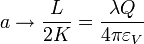 a\to \frac{L}{2K} = \frac{\lambda Q}{4\pi\varepsilon_ V}