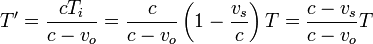 T' = \frac{cT_i}{c-v_o} =\frac{c}{c-v_o}\left(1-\frac{v_s}{c}\right)T = \frac{c-v_s}{c-v_o}T