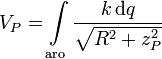 
V_P = \int\limits_{\mathrm{aro}}\frac{k\,\mathrm{d}q}{\sqrt{R^2+z_P^2}}
