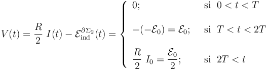 V(t)=\frac{R}{2}\ I(t)-\mathcal{E}_\mathrm{ind}^{\partial\Sigma_2}(t)=\left\{\begin{array}{ll} 
\displaystyle 0\mathrm{;}\;\; &\mathrm{si}\;\; 0<t<T\\ \\ \displaystyle -(-\mathcal{E}_0)=\mathcal{E}_0\mathrm{;}\;\; &\mathrm{si}\;\; T<t<2T\\ \\ \displaystyle \frac{R}{2}\ I_0=\frac{\mathcal{E}_0}{2}\mathrm{;}\;\; &\mathrm{si}\;\; 2T<t
\end{array}\right.