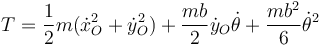 T=\frac{1}{2}m(\dot{x}_O^2+\dot{y}_O^2)+\frac{mb}{2}\dot{y}_O\dot{\theta}+\frac{mb^2}{6}\dot{\theta}^2