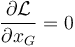 \frac{\partial\mathcal{L}}{\partial {x}_G}=0