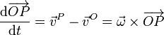 \frac{\mathrm{d}\overrightarrow{OP}}{\mathrm{d}t}=\vec{v}^P-\vec{v}^O = \vec{\omega}\times\overrightarrow{OP}