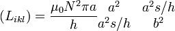 \left(L_{ikl}\right) = \frac{\mu_0N^2\pi a}{h}\begin{matrix} a^2 & a^2s/h \\ a^2s/h & b^2\end{matrix}