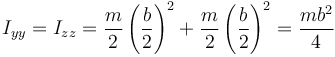 I_{yy}=I_{zz}=\frac{m}{2}\left(\frac{b}{2}\right)^2 + \frac{m}{2}\left(\frac{b}{2}\right)^2 = \frac{mb^2}{4}