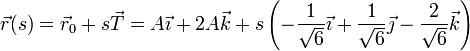 \vec{r}(s) = \vec{r}_0 + s \vec{T} = A\vec{\imath}+2A\vec{k}+s\left(-\frac{1}{\sqrt{6}}\vec{\imath}+\frac{1}{\sqrt{6}}\vec{\jmath}-\frac{2}{\sqrt{6}}\vec{k}\right)