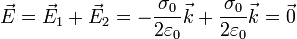 \vec{E} = \vec{E}_1 + \vec{E}_2 = -\frac{\sigma_0}{2\varepsilon_0}\vec{k}+\frac{\sigma_0}{2\varepsilon_0}\vec{k} = \vec{0}