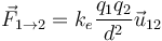 \vec{F}_{1\to 2} = k_e \frac{q_1 q_2}{d^2}\vec{u}_{12}