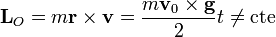 \mathbf{L}_O= m\mathbf{r}\times\mathbf{v}=\frac{m\mathbf{v}_0\times\mathbf{g}}{2}t\neq\mathrm{cte}