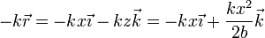 -k\vec{r}=-kx\vec{\imath}-kz\vec{k}=-kx\vec{\imath}+\frac{kx^2}{2b}\vec{k}
