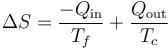 \Delta S = \frac{-Q_\mathrm{in}}{T_f}+\frac{Q_\mathrm{out}}{T_c}