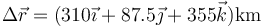 \Delta \vec{r}=(310\vec{\imath}+87.5\vec{\jmath}+355\vec{k})\mathrm{km}