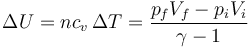 \Delta U = nc_v\,\Delta T = \frac{p_fV_f-p_iV_i}{\gamma-1}