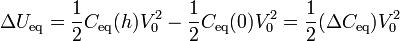 \Delta U_\mathrm{eq} = \frac{1}{2}C_\mathrm{eq}(h)V_0^2-\frac{1}{2}C_\mathrm{eq}(0)V_0^2 = \frac{1}{2}(\Delta C_\mathrm{eq})V_0^2