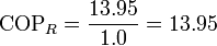 \mathrm{COP}_R = \frac{13.95}{1.0} = 13.95