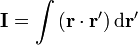 \mathbf{I} = \int \left(\mathbf{r}\cdot\mathbf{r'}\right)\mathrm{d}\mathbf{r'}