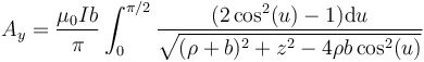 A_y=\frac{\mu_0Ib}{\pi}\int_{0}^{\pi/2} \frac{(2\cos^2(u)-1)\mathrm{d}u}{\sqrt{(\rho+b)^2+z^2-4\rho b\cos^2(u)}}