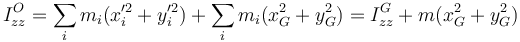 I^O_{zz}=\sum_im_i(x^{\prime 2}_i+y^{\prime 2}_i)+ \sum_i m_i(x_G^2+y_G^2)=I^G_{zz}+ m(x_G^2+y_G^2)