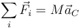 \sum_i\vec{F}_i = M\vec{a}_C