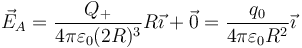 \vec{E}_A=\frac{Q_+}{4\pi\varepsilon_0(2R)^3}R\vec{\imath}+\vec{0}=\frac{q_0}{4\pi\varepsilon_0R^2}\vec{\imath}