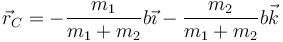 \vec{r}_C = -\frac{m_1}{m_1+m_2}b\vec{\imath}-\frac{m_2}{m_1+m_2}b\vec{k}