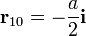 \mathbf{r}_{10}=-\frac{a}{2}\mathbf{i}
