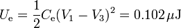 U_\mathrm{e}=\frac{1}{2}C_\mathrm{e}(V_1-V_3)^2=0.102\,\mu\mathrm{J}