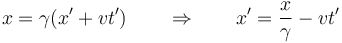 x = \gamma(x'+vt')\qquad\Rightarrow\qquad x' = \frac{x}{\gamma}-vt'