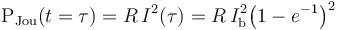 \mathrm{P}_\mathrm{Jou}(t=\tau)=R\!\ I^2(\tau)=R\!\ I_\mathrm{b}^2\big(1-e^{-1}\big)^2