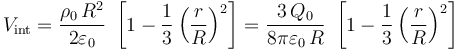 V_\mathrm{int}=\frac{\rho_0\!\ R^2}{2\varepsilon_0}\ \left[1-\frac{1}{3}\left(\frac{r}{R}\right)^2\right]=\frac{3\!\ Q_0}{8\pi\varepsilon_0\!\ R}\ \left[1-\frac{1}{3} \left(\frac{r}{R}\right)^2\right]