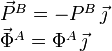 
\begin{array}{l}
\vec{P}^B = -P^B\,\vec{\jmath}\\
\vec{\Phi}^A = \Phi^A\,\vec{\jmath}
\end{array}
