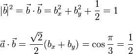 \begin{array}{l}\displaystyle |\vec{b}|^2=\vec{b}\cdot\vec{b}=b_x^2+b_y^2+\frac{1}{2}=1\\ \\
\displaystyle \vec{a}\cdot\vec{b}=\frac{\sqrt{2}}{2}(b_x+b_y)=\cos\frac{\pi}{3}=\frac{1}{2}\end{array}