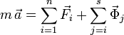 
m\,\vec{a} = \sum\limits_{i=1}^n\vec{F}_i + \sum\limits_{j=i}^s\vec{\Phi}_j
