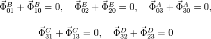 
  \begin{array}{c}
  \vec{\Phi}^B_{01}+\vec{\Phi}^B_{10}=0,\quad
  \vec{\Phi}^E_{02}+\vec{\Phi}^E_{20}=0,\quad
  \vec{\Phi}^A_{03}+\vec{\Phi}^A_{30}=0,\\ \\
  \vec{\Phi}^C_{31}+\vec{\Phi}^C_{13}=0,\quad
  \vec{\Phi}^D_{32}+\vec{\Phi}^D_{23}=0
  \end{array}
