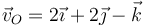 \vec{v}_O=2\vec{\imath}+2\vec{\jmath}-\vec{k}